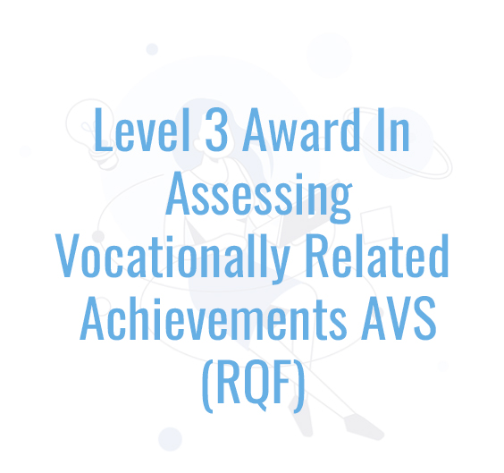 Level 3 Award In Assessing Vocationally Related Achievements AVS (RQF) 
