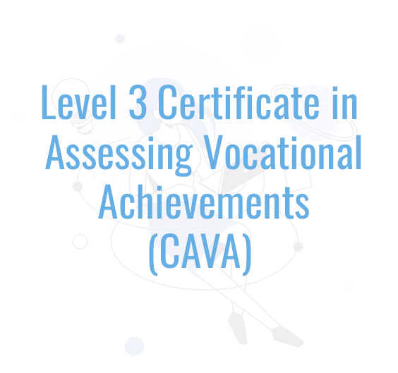 Level 3 Certificate in Assessing Vocational Achievements  (CAVA)