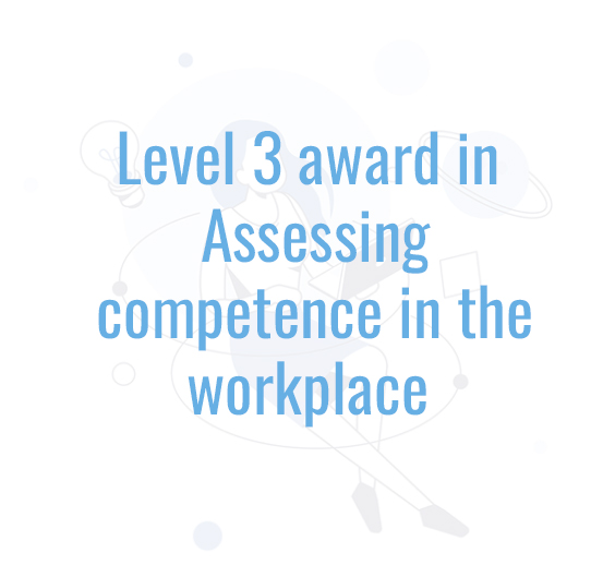 Level 3 award in Assessing competence in the workplace