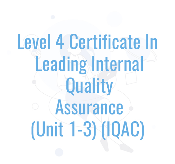 Level 4 Certificate In Leading Internal Quality Assurance (Unit 1-3) (IQAC)