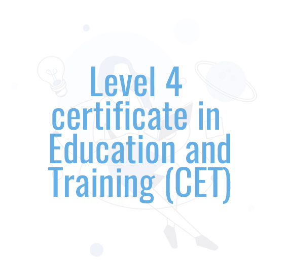 Level 4 certificate in Education and Training (CET)